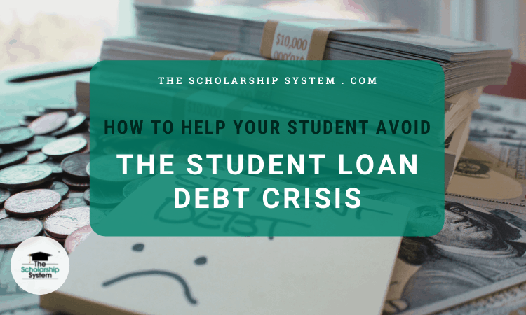 How to Help Your Student Avoid the Student Loan Debt Crisis
