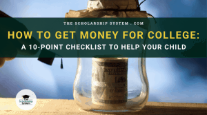 How to Get Money for College: 10-Point Checklist to Help Your Child