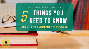 5 Things You Need to Know About the Scholarship Process