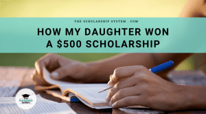 How My Daughter Won A $500 Scholarship