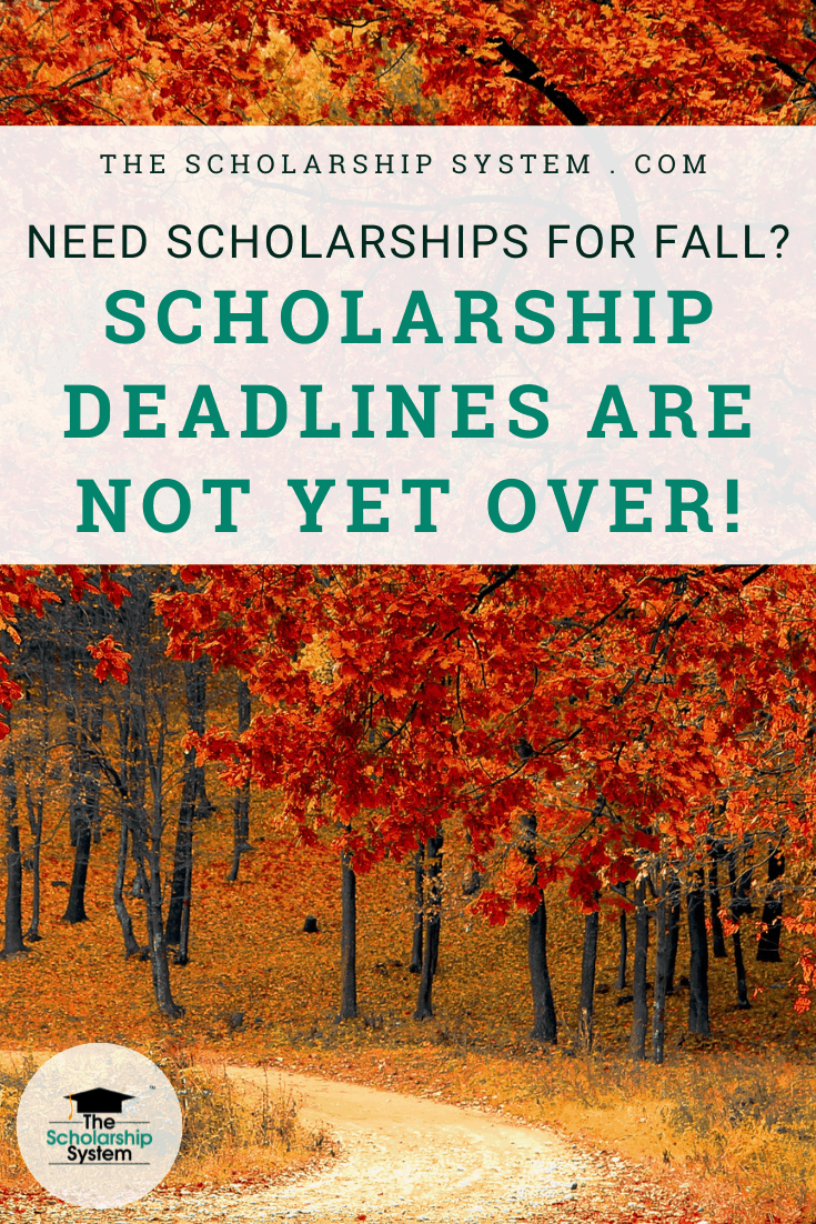 Need Scholarships for Fall? Scholarship deadlines are not over! The