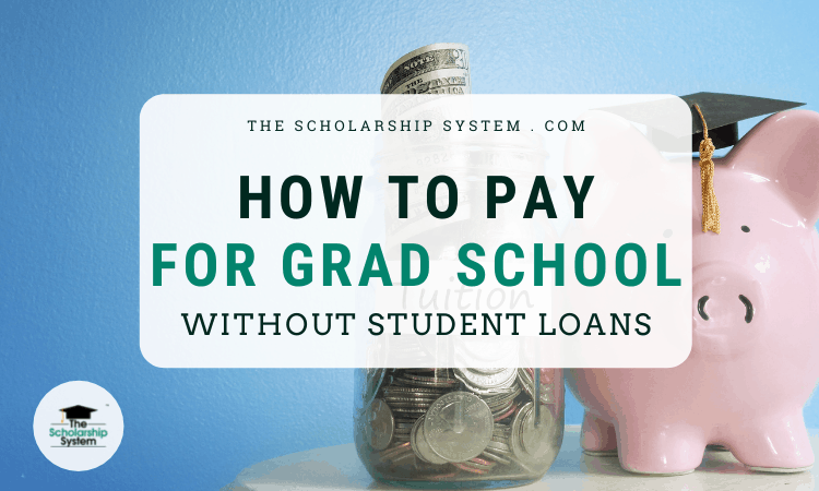 How to Pay For Grad School Without Student Loans