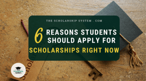 6 Reasons Students Should Apply for Scholarships Right Now