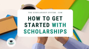 How to Get Started with Scholarships