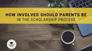 How Involved Should Parents Be in the Scholarship Process?