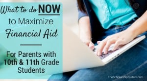 What to Do NOW to Maximize Financial Aid if You Have a 10th or 11th Grader