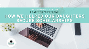 A Parent's Perspective How We Helped Our Daughters Secure Scholarships