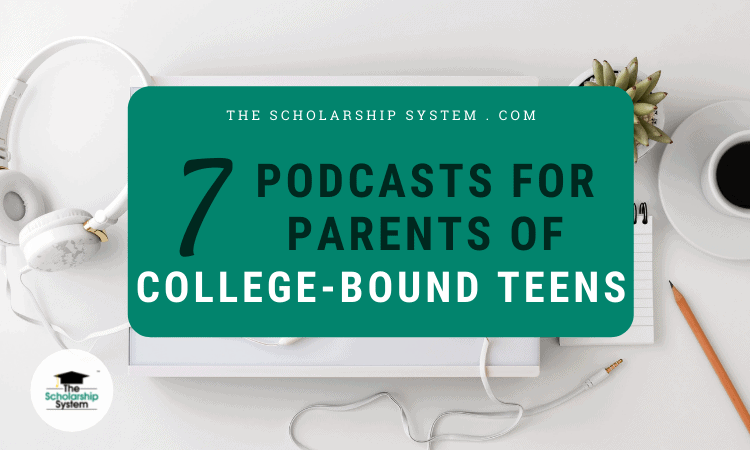 7 podcasts for parents of college-bound teens