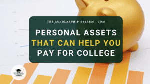 Personal Assets That Can Help You Pay for College