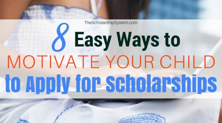 8-easy-ways-to-motivate-your-child-to-apply-for-scholarships-the