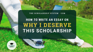 How to Write an Essay on ‘Why I Deserve This Scholarship’