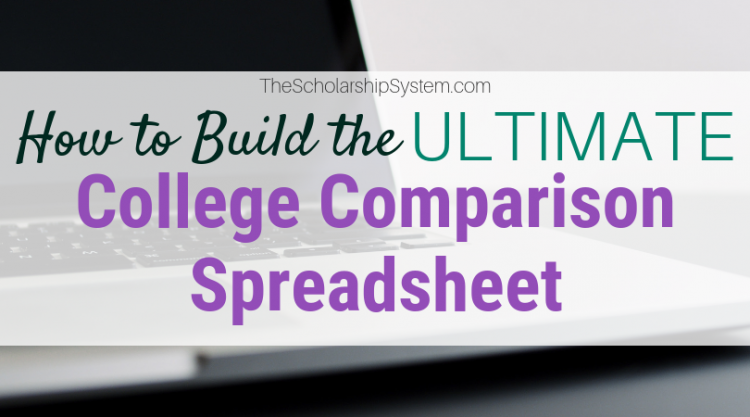 How To Build The Ultimate College Comparison Spreadsheet The Scholarship System