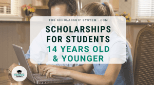 Scholarships For Students 14 Years Old & Younger