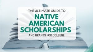 The Ultimate Guide to Native American Scholarships and Grants for College