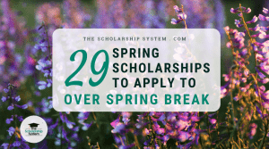 29 Spring Scholarships To Apply To Over Spring Break