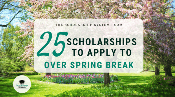 25 scholarships to apply to over spring break