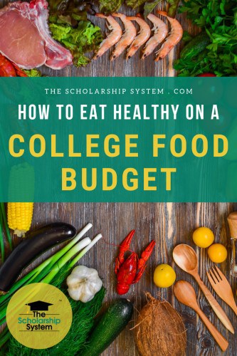 How To Eat Healthy On A College Food Budget - The Scholarship System