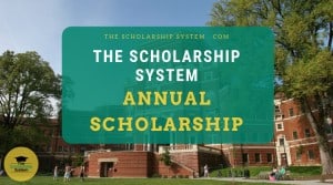 The Scholarship System Annual Scholarship Opportunity
