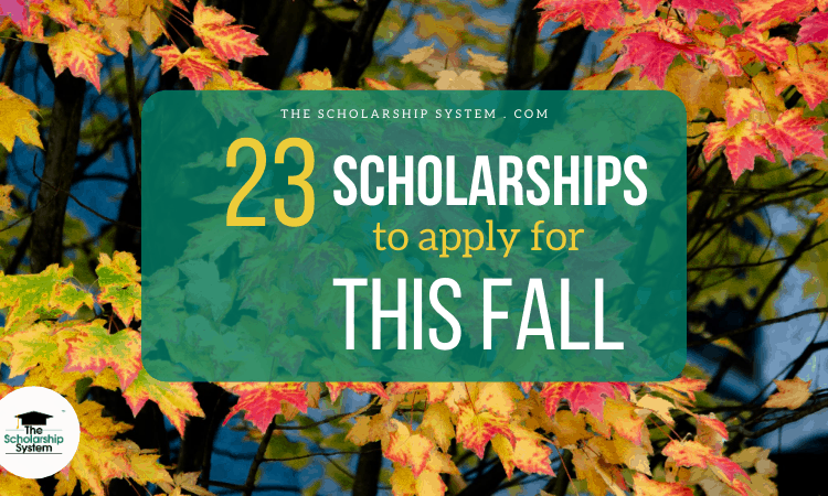 23 Scholarships To Apply For This Fall - The Scholarship System