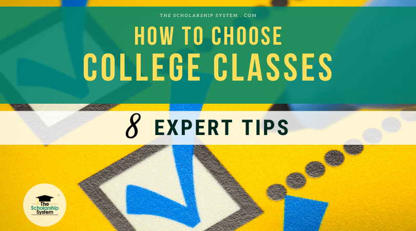 How to Choose College Classes - 8 Expert Tips - The Scholarship System