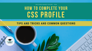How to Complete your CSS Profile: Tips and Tricks and Common Questions