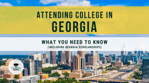Attending College in Georgia: What You Need to Know (Including Georgia Scholarships)