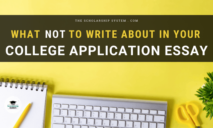 what not to write about in a college application essay