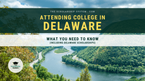 Attending College in Delaware: What You Need to Know (Including Delaware Scholarships)