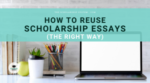 How to Reuse Scholarship Essays (the RIGHT Way)