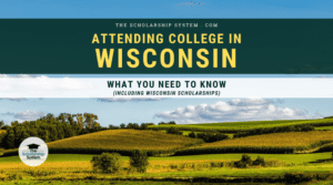 Attending College in Wisconsin: What You Need to Know (Including Wisconsin Scholarships)