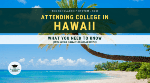 Attending College in Hawaii: What You Need to Know (Including Hawaii Scholarships)