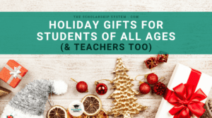 Holiday Gifts for Students of All Ages (& Teachers Too)