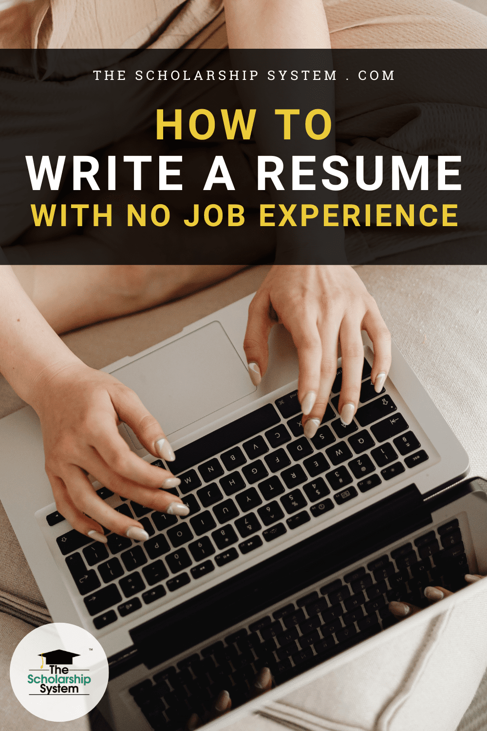 How to Write a Resume with No Job Experience - The Scholarship System