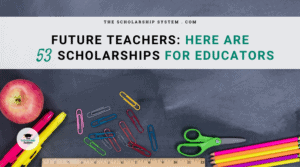 Future Teachers – Here Are 53 Scholarships for Educators