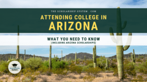 Attending College in Arizona: What You Need to Know (Including Arizona Scholarships)