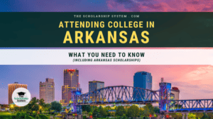 Attending College in Arkansas: What You Need to Know (Including Arkansas Scholarships)