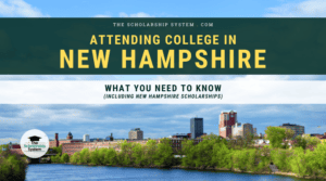 Attending College in New Hampshire: What You Need to Know (Including New Hampshire Scholarships)