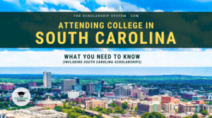 Attending College in South Carolina: What You Need to Know (Including South Carolina Scholarships)