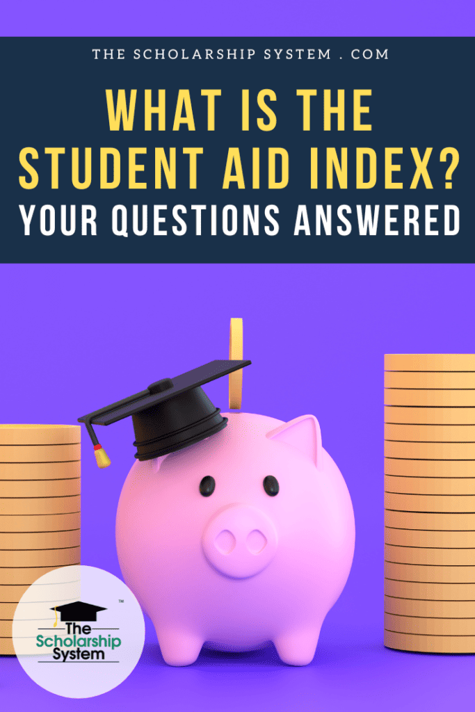 The Student Aid Index now determines student's eligibility for various forms of need-based financial aid. Here's what you need to know.