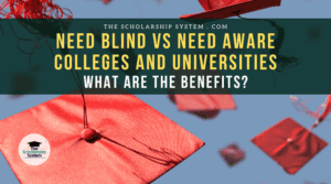 Need Blind vs Need Aware Colleges and Universities: What Are the Benefits?
