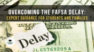 Overcoming the FAFSA Delay: Expert Guidance for Students and Families