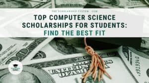 Top Scholarships for Computer Science Students: Find the Best Fit