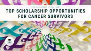 Top Scholarship Opportunities for Cancer Survivors