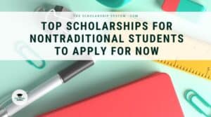 Top Scholarships for Nontraditional Students to Apply for Now