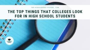 Top Things That Colleges Look for in High School Students