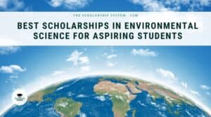 Best Scholarships in Environmental Science for Aspiring Students